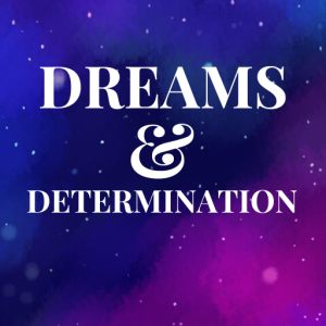 Dreams & Determination
